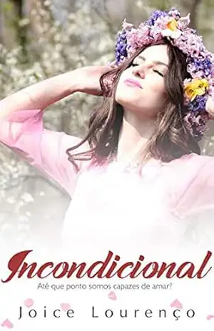 Incondicional: Até que ponto somos capazes de amar? (Simplesmente Ame Livro 4) - Joice Lourenço