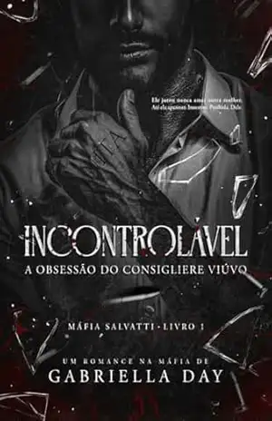INCONTROLÁVEL: A obsessão do consigliere viúvo (Máfia Salvatti Livro 1) – Gabriella  Day