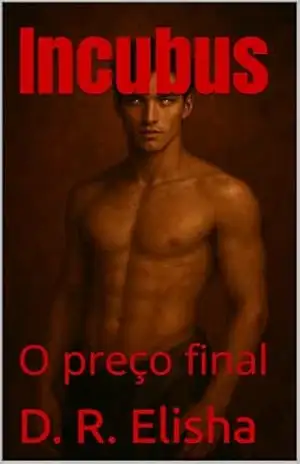 Incubus: O preço final (Ecos da Cinza) – D. R. Elisha