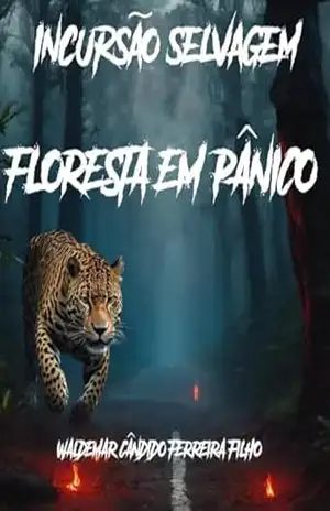 Incursão Selvagem: Floresta em Pânico – W. C.  Ferreira Filho