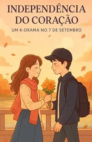 INDEPENDÊNCIA DO CORAÇÃO: UM K–DRAMA NO 7 DE SETEMBRO – Sophia Morgan