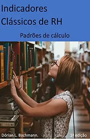 Indicadores Clássicos de RH: Padrões de Cálculo - Dórian Bachmann
