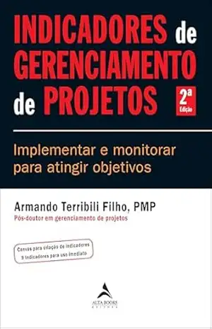 Indicadores de gerenciamento de projetos: implementar e monitorar para atingir objetivos - Armando Terribili Filho
