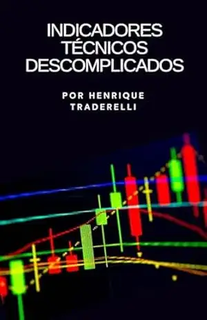 Indicadores Técnicos Descomplicados: Guia Prático para Traders e Investidores (Investidor Técnico) – Henrique Traderelli