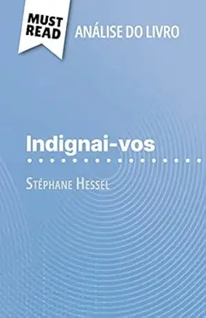 Indignai–vos de Stéphane Hessel (Análise do livro): Análise completa e resumo pormenorizado do trabalho – Nasim Hamou