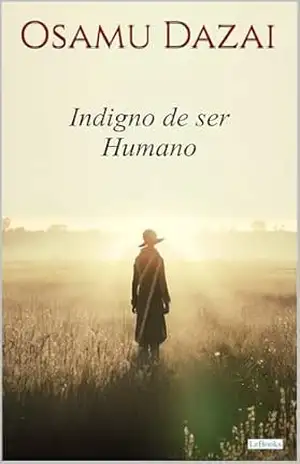 INDIGNO DE SER HUMANO – Osamu Dazai – Osamu Dazai