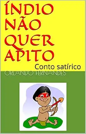 ÍNDIO NÃO QUER APITO: Conto satírico – Orlando Fernandes