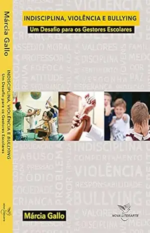 Indisciplina, violência e bullying: Um desafio para os gestores escolares – Márcia Gallo