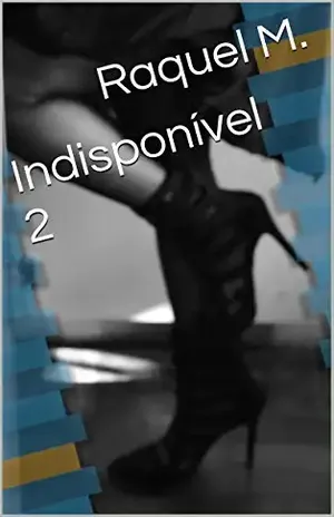 Indisponível 2 (indisponivel.com) – Raquel M.