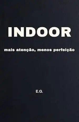 Indoor: mais atenção, menos perfeição – E. G.