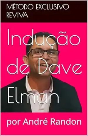Indução de Dave Elman: por André Randon (Aprenda a Hipnotizar e Mude sua Vida Hoje Livro 1) - André Randon