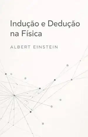Indução e Dedução na Física – Albert Einstein