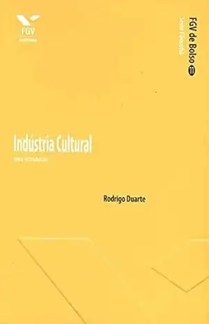 Indústria cultural: uma introdução (FGV de Bolso) – Rodrigo Duarte