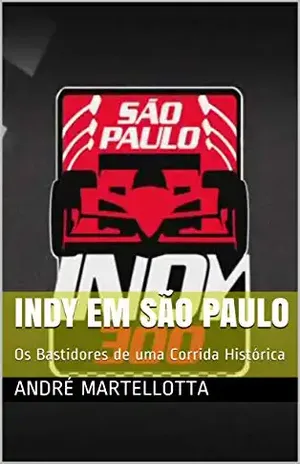 Indy em São Paulo: Os Bastidores de uma Corrida Histórica - Andre Martellotta