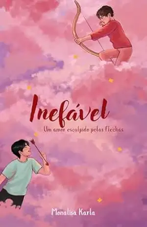 Inefável: Um amor esculpido pelas flechas – Monalisa  Karla