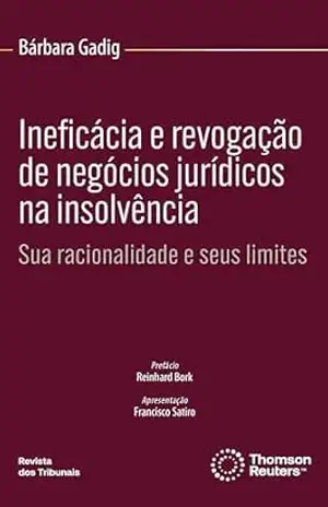 Ineficácia e revogação de negócios jurídicos na insolvência: sua racionalidade e seus limites – Bárbara Felix Fazzano Gadig