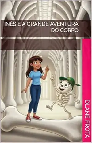 INÊS E A GRANDE AVENTURA DO CORPO – DLANE FROTA