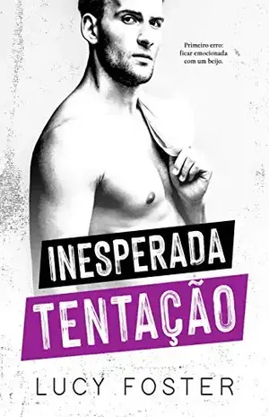 Inesperada Tentação: (Trilogia Paixões Inesperadas: Livro 2) – Lucy Foster