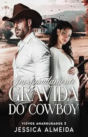 Inesperadamente Grávida do Cowboy: Viúvos Amargurados – Jéssica Almeida