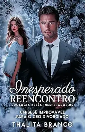 Inesperado Reencontro: Um Bebê Improvável Para o CEO Divorciado (Duologia Bebês Inesperados Livro 2) – Thalita Branco