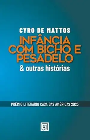 Infância com Bicho e Pesadelo: & Outras Histórias – Cyro de Mattos