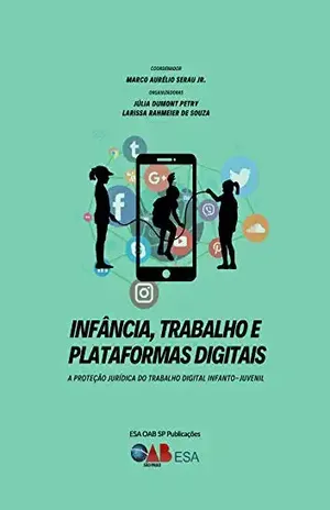 Infância, Trabalho e Plataformas Digitais:: A Proteção Jurídica do Trabalho Digital Infanto–Juvenil – Marco  Aurélio Serau Junior