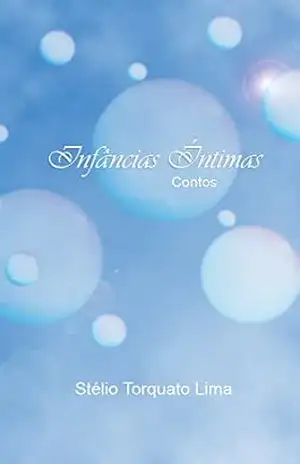 Infâncias Íntimas - Stélio Torquato Lima