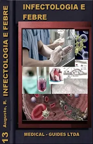Infectologia Básica: manual das doenças infecto contagiosas: Modulo febre, inflamação e infecção (Guideline Médico Livro 13) – Rodrigo Souza Augusto Infectologia Básica: manual das doenças infecto contagiosas: Modulo febre, inflamação e infecção (Guideline Médico Livro 13) – Rodrigo Souza Augusto