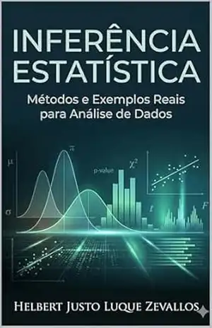 Inferência Estatística: Fundamentos, Estimação, Testes de Hipóteses e Aplicações Práticas (Licenciatura em Matemática Kindle) – Helbert Justo Luque Zevallos