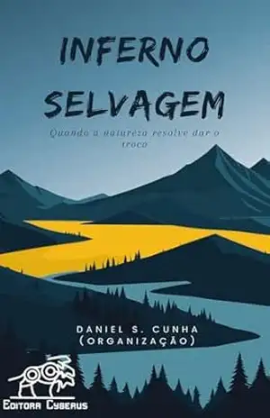 Inferno selvagem: quando a natureza resolve dar o troco – Daniel S. Cunha (organização)