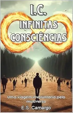 Infinitas Consciências: Uma Viagem Involuntária pelo Multiverso – E.S. Camargo