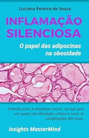 Inflamação Silenciosa: O Papel das Adipocinas na Obesidade (Bem–Estar e Saúde Livro 1) – Luciana Pereira de Souza