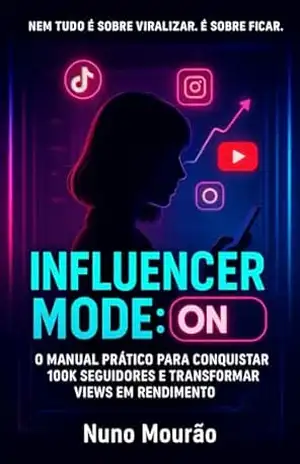 INFLUENCER MODE: ON: Como viralizar, crescer nas redes e viver da sua influência – Nuno Mourão