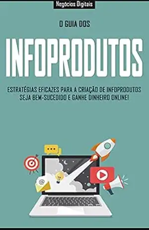INFOPRODUTOS: Estratégias eficazes para a criação e venda de infoprodutos, seja bem sucedido e ganhe dinheiro online – Mike  Vesil