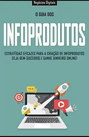 INFOPRODUTOS: Estratégias eficazes para a criação e venda de infoprodutos, seja bem sucedido e ganhe dinheiro online - Mike  Vesil