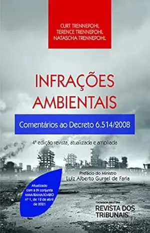 Infrações ambientais: comentários ao Decreto 6.514/2008 - Curt Trennepohl