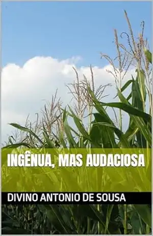 Ingênua, mas Audaciosa – Divino Antonio  de Sousa
