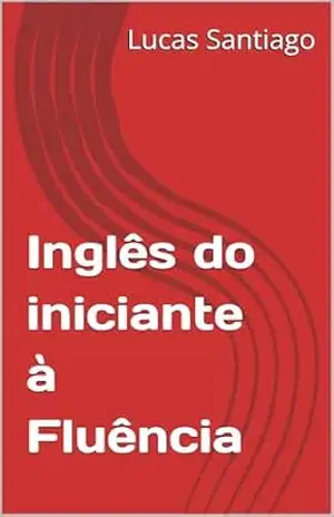 Inglês do iniciante à Fluência – Lucas Santiago