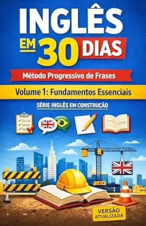 INGLÊS EM 30 DIAS – Método Progressivo de Frases: O Guia Definitivo para Sair do Zero à Fluência – versão atualizada (Série Inglês Progressivo) - Veronica Saberes
