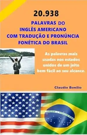 Inglês Fácil – 20.938 Palavras do Inglês Americano com Tradução e Pronúncia Fonética do Brasil - claudio bonilio