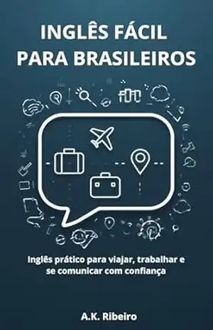 Inglês Fácil para Brasileiros: Aprenda Inglês de Forma Natural e Rápida com Frases Reais, Diálogos Práticos e Situações do Dia a Dia (A1–A2) – Angelo  Kaoru