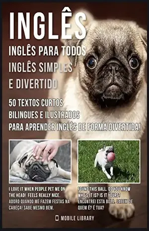 Inglês – Inglês para todos, Inglês simples e divertido: 50 textos curtos bilingues e ilustrados para aprender inglês de forma divertida (Foreign Language Learning Guides) – Mobile Library
