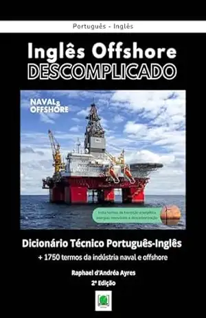 Inglês Offshore Descomplicado: Dicionário Técnico Português–Inglês (Naval & Offshore) – Raphael d’Andréa Ayres