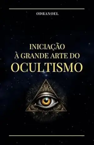 INICIAÇÃO À GRANDE ARTE DO OCULTISMO: Instruções de um Mestre Maçom – LEONARDO SOARES