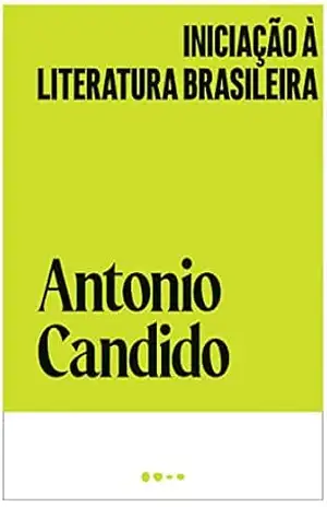 Iniciação à literatura brasileira (Coleção Antonio Candido) – Antonio Candido