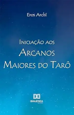 Iniciação aos Arcanos Maiores do Tarô – Eros Archí