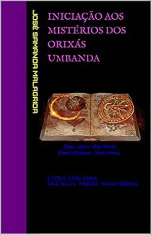 Iniciação aos Mistérios dos Orixás UMBANDA: Livro Terceiro Ìwé Kéta– Nbèrè àwon Òrìsà - José Samanda Malagrida