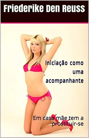 Iniciação como uma acompanhante: Em casa mãe tem a prostituir–se - Friederike Den Reuss