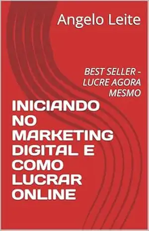 INICIANDO NO MARKETING DIGITAL E COMO LUCAR ONLINE - Angelo Leite