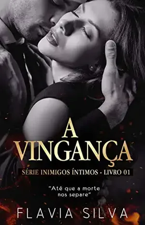 Inimigos Íntimos Vol 01: A VINGANÇA – Flavia Silva